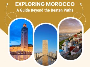 Exploring Morocco: A Guide Beyond the Beaten Paths