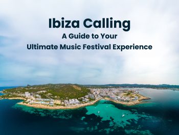 Ibiza Calling: A Guide to Your Ultimate Music Festival Experience